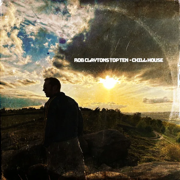 Top ten chill house by Rob Clayton